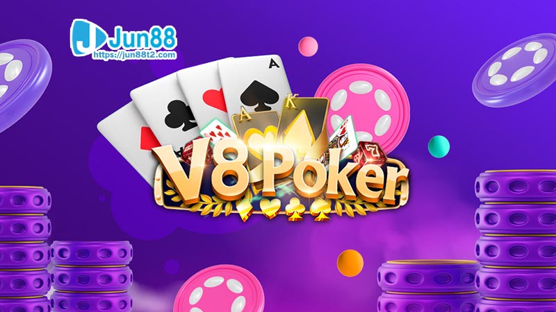 Giới thiệu V8Poker: Nền tảng chơi Poker hàng đầu tại Jun88